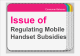 The Mobile Handset subsidies Regulation issue